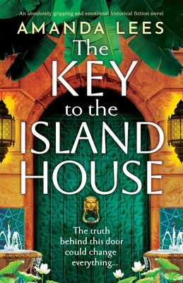 The Key to the Island House: An absolutely gripping and emotional historical fiction novel by Lees, Amanda