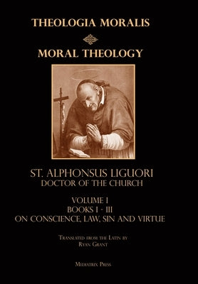 Moral Theology vol. 1: Law, Vice, & Virtue by Liguori, St Alphonsus