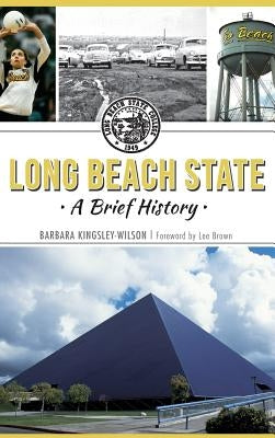Long Beach State: A Brief History by Kingsley-Wilson, Barbara