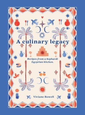 A Culinary Legacy: Recipes from a Sephardi Egyptian kitchen by Bowell, Viviane