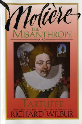 The Misanthrope and Tartuffe, by Moli?re by Wilbur, Richard