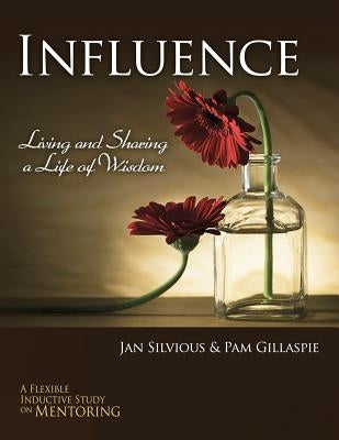 Influence -- Living and Sharing a Life of Wisdom by Silvious, Jan