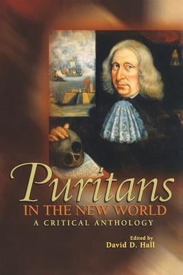 Puritans in the New World: A Critical Anthology by Hall, David D.