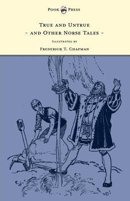 True and Untrue and Other Norse Tales - Illustrated by Frederick T. Chapman by Undset, Sigrid