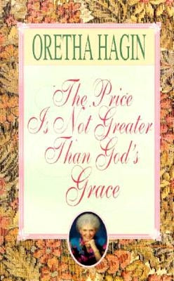 The Price Is Not Greater Than God's Grace by Hagin, Oretha