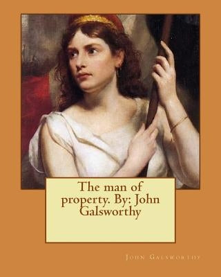 The man of property. By: John Galsworthy by Galsworthy, John