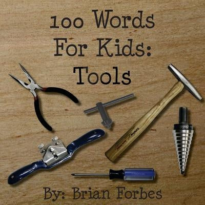 100 Words For Kids: Tools by Forbes, Brian Gary