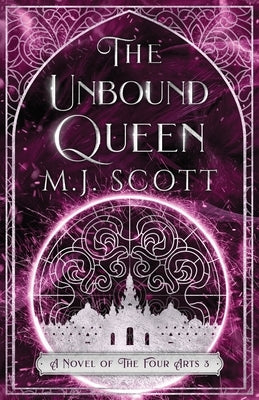 The Unbound Queen: A Novel of The Four Arts by Scott, M. J.