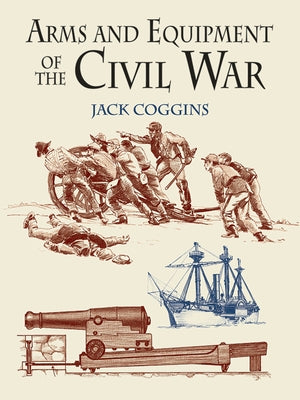 Arms and Equipment of the Civil War by Coggins, Jack