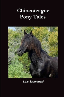 Chincoteague Pony Tales by Szymanski, Lois