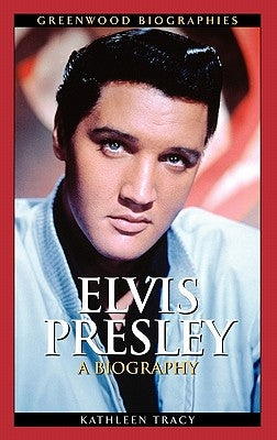 Elvis Presley: A Biography by Tracy, Kathleen