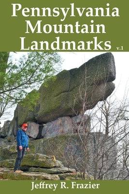 Pennsylvania Mountain Landmarks Volume 1 by Frazier, Jeffrey R.