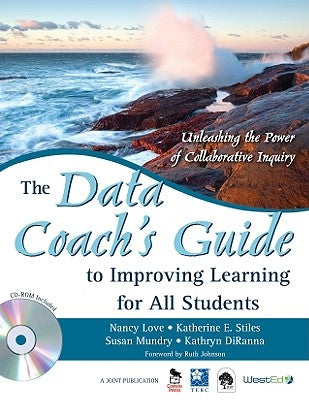 The Data Coach&#8242;s Guide to Improving Learning for All Students: Unleashing the Power of Collaborative Inquiry [With CDROM] by Love, Nancy B.