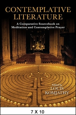 Contemplative Literature: A Comparative Sourcebook on Meditation and Contemplative Prayer by Komjathy, Louis