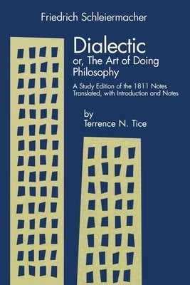 Dialectic Or, the Art of Doing Philosophy: A Study Edition of the 1811 Notes by Schleiermacher, Friedrich D. E.