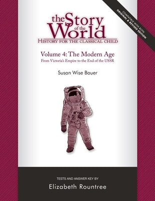 Story of the World, Vol. 4 Test and Answer Key, Revised Edition: History for the Classical Child: The Modern Age by Bauer, Susan Wise