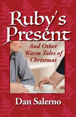 Ruby's Present and Other Warm Tales of Christmas by Salerno, Dan