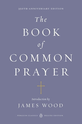 The Book of Common Prayer: (Penguin Classics Deluxe Edition) by Wood, James