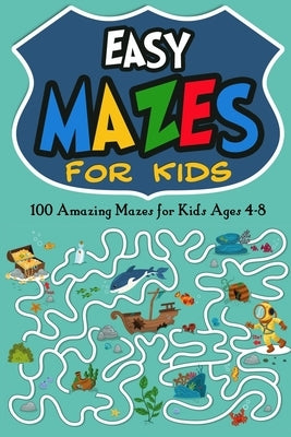 Easy Mazes for Kids: 100 Amazing Mazes for Kids Ages 4-8 by Milles, Jordan