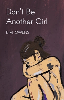Don't Be Another Girl by Owens, B. M.