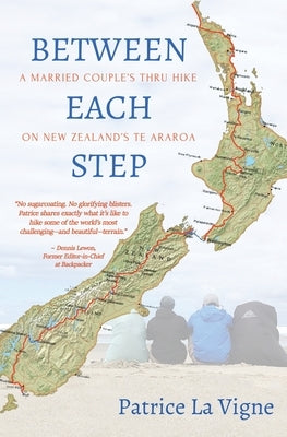 Between Each Step: A Married Couple's Thru Hike On New Zealand's Te Araroa by La Vigne, Patrice