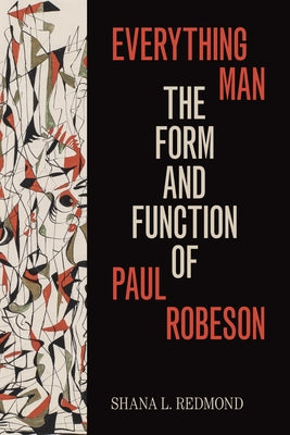 Everything Man: The Form and Function of Paul Robeson by Redmond, Shana L.