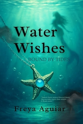 Water Wishes: Bound by Tides by Aguiar, Freya