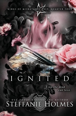 Ignited: A reverse harem bully romance by Holmes, Steffanie