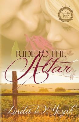 Ride to the Altar: a Circle Bar Ranch novel by Yezak, Linda W.