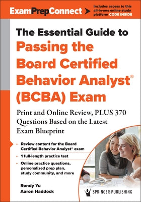 The Essential Guide to Passing the Board Certified Behavior Analyst(r) (Bcba) Exam: Print and Online Review, Plus 370 Questions Based on the Latest Ex by Yu, Rondy