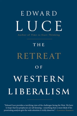 The Retreat of Western Liberalism by Luce, Edward