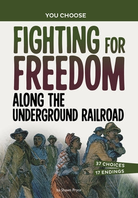 Fighting for Freedom Along the Underground Railroad: A History Seeking Adventure by Pryor, Shawn