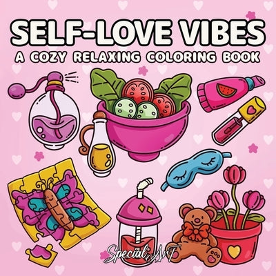 Self-Loves Vibes: A Coloring Book for Adults and Teens with Self-Care Routines, Cute Girls Accessories and Relaxing Hygge Moments by Special Art