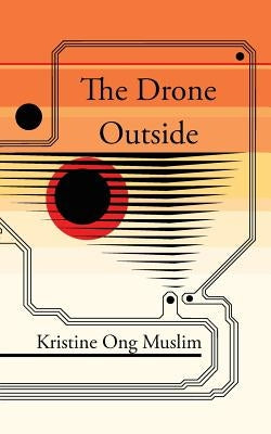 The Drone Outside by Muslim, Kristine Ong