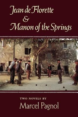 Jean de Florette and Manon of the Springs: Two Novels by Pagnol, Marcel