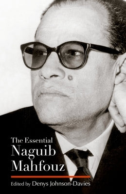 The Essential Naguib Mahfouz: Novels, Short Stories, Autobiography by Mahfouz, Naguib