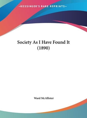 Society As I Have Found It (1890) by McAllister, Ward