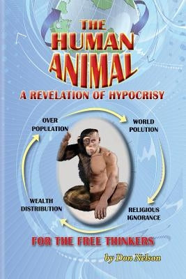 The Human Animal: A Revelation of Hypocrisy by Nelson, Don