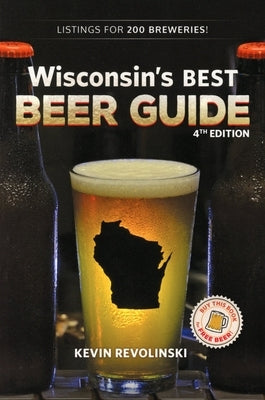 Wisconsin's Best Beer Guide, 4th Edition by Revolinski, Kevin