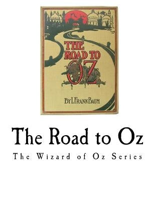 The Road to Oz: The Wizard of Oz Series by Baum, L. Frank