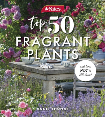 Yates Top 50 Fragrant Plants and How Not to Kill Them! by Yates