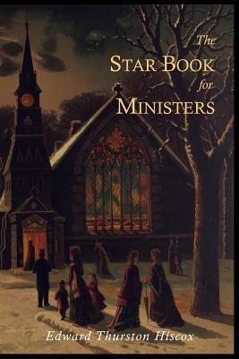 The Star Book for Ministers by Hiscox, Edward Thurston