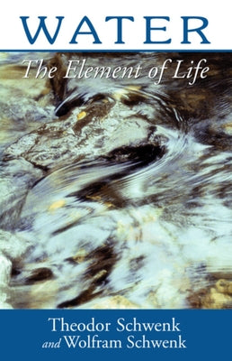 Water: The Element of Life by Schwenk, Theodor