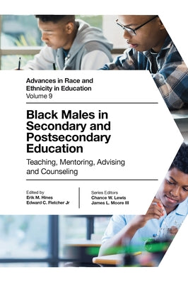 Black Males in Secondary and Postsecondary Education: Teaching, Mentoring, Advising and Counseling by Hines, Erik M.