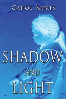 Shadow and Light by Koris, Carol