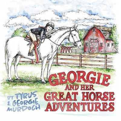 Georgie and Her Great Horse Adventures by Tyrus