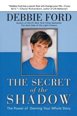 The Secret of the Shadow: The Power of Owning Your Story by Ford, Debbie