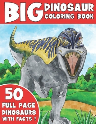 The Big Dinosaur Coloring Book: Jumbo Kids Coloring Book With Dinosaur Facts by Coloring, King