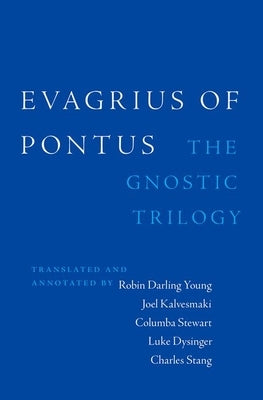 Evagrius of Pontus: The Gnostic Trilogy by Darling Young, Robin