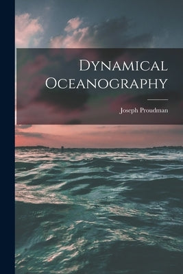 Dynamical Oceanography by Proudman, Joseph 1888-